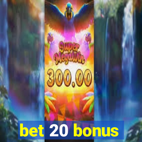 bet 20 bonus