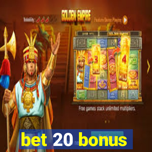 bet 20 bonus