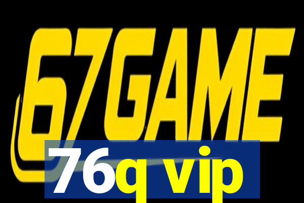 76q vip