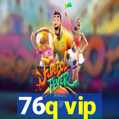 76q vip