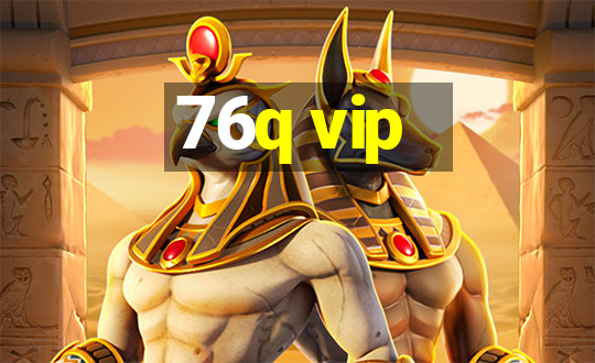 76q vip