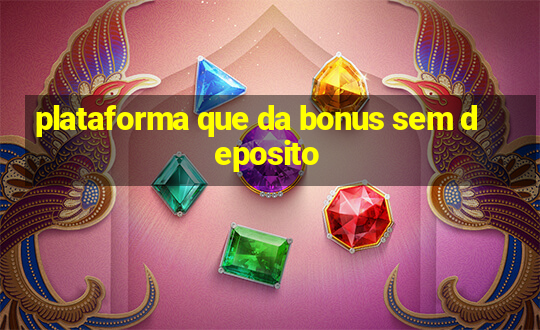 plataforma que da bonus sem deposito