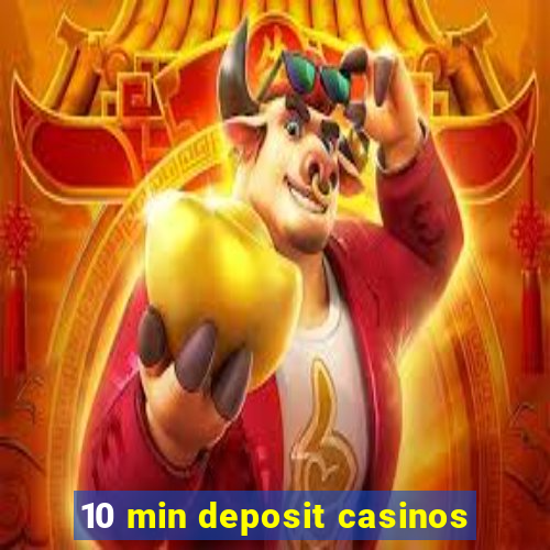 10 min deposit casinos