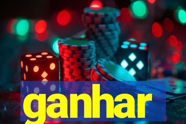 ganhar