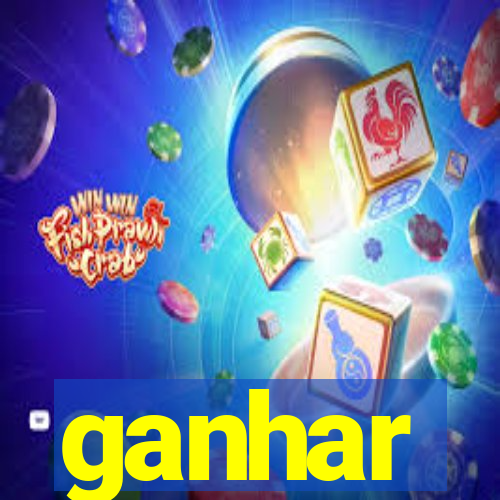 ganhar