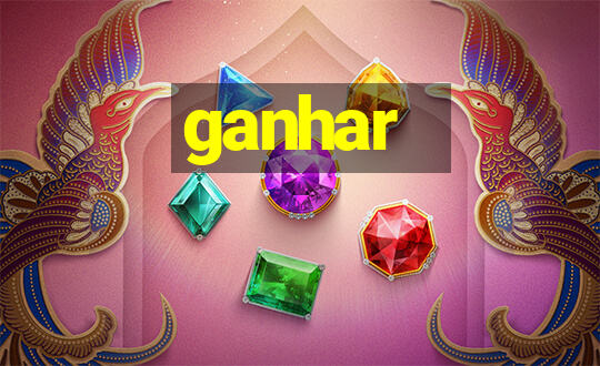 ganhar