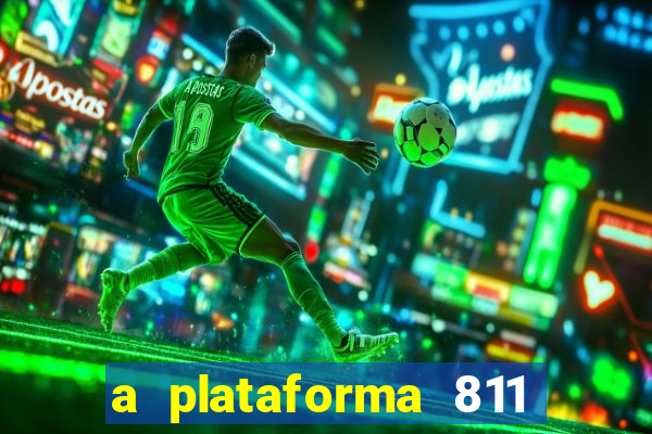 a plataforma 811 bet é confiável