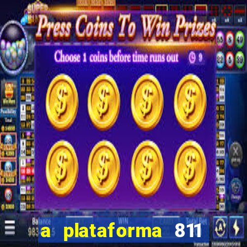 a plataforma 811 bet é confiável