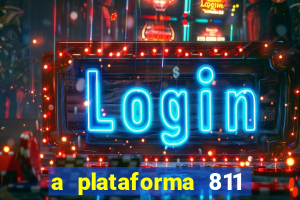 a plataforma 811 bet é confiável