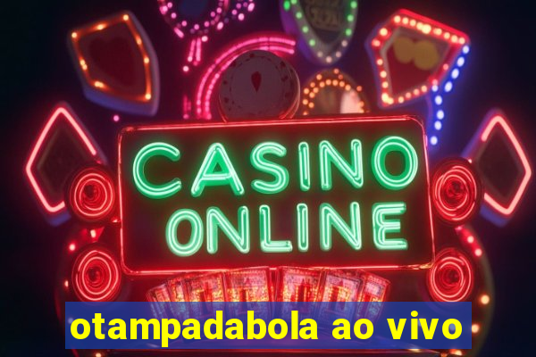 otampadabola ao vivo