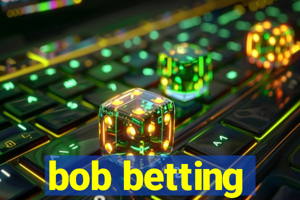 bob betting