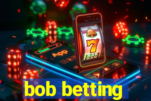 bob betting