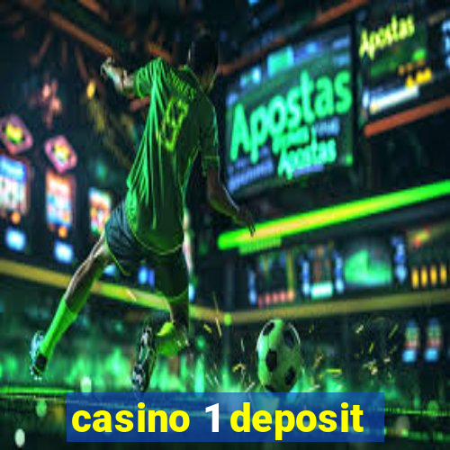 casino 1 deposit