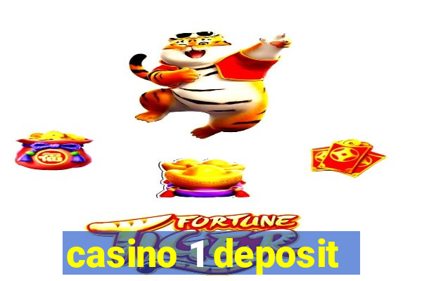 casino 1 deposit