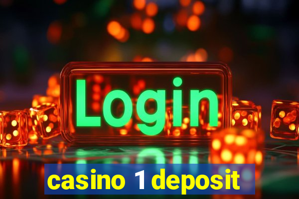 casino 1 deposit