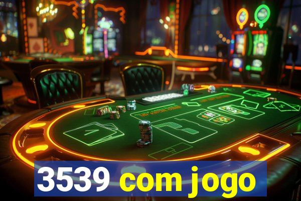 3539 com jogo