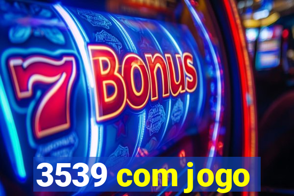 3539 com jogo