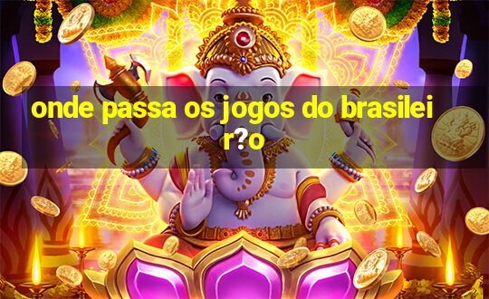 onde passa os jogos do brasileir?o