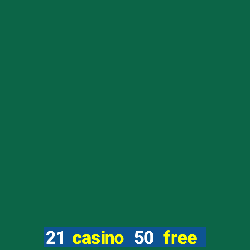 21 casino 50 free spins book of dead