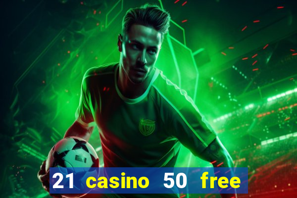 21 casino 50 free spins book of dead