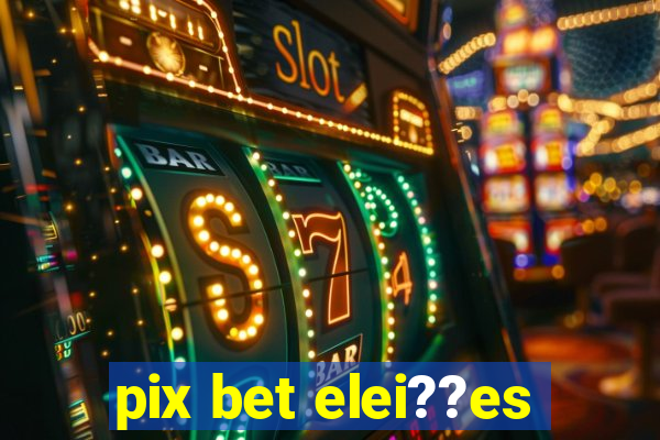 pix bet elei??es