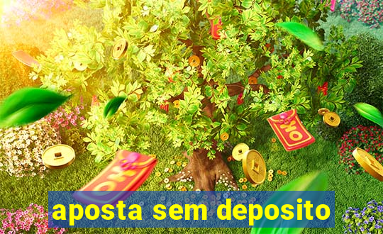 aposta sem deposito