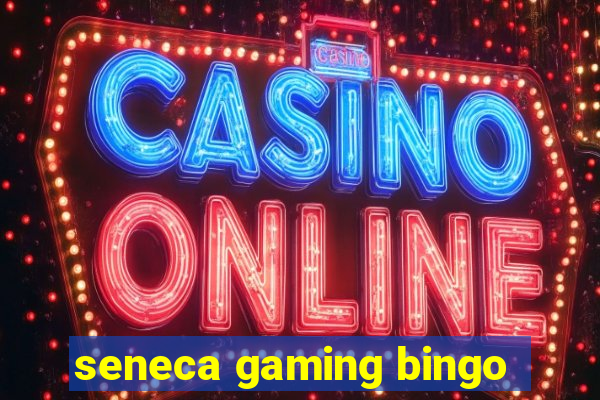 seneca gaming bingo