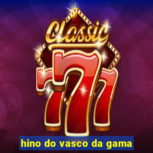 hino do vasco da gama