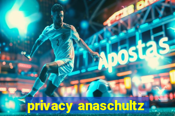 privacy anaschultz