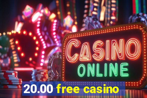 20.00 free casino