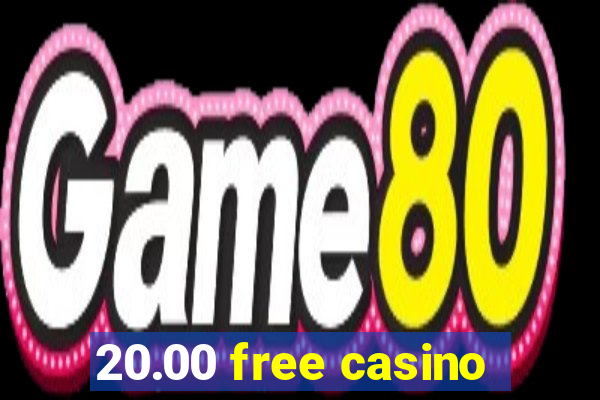 20.00 free casino