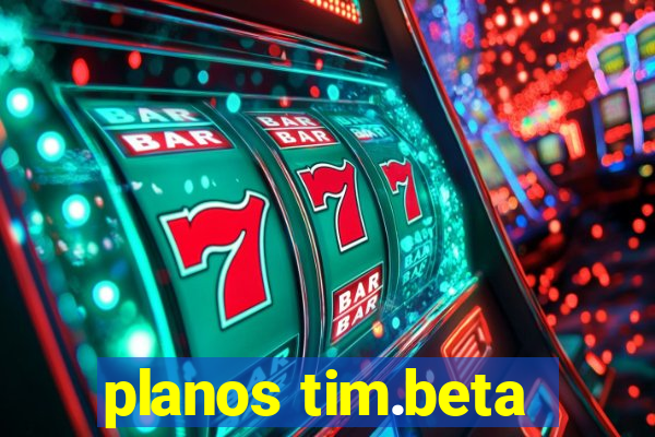 planos tim.beta