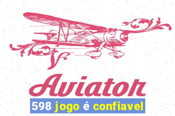 598 jogo é confiavel