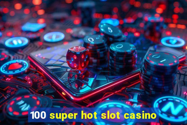 100 super hot slot casino