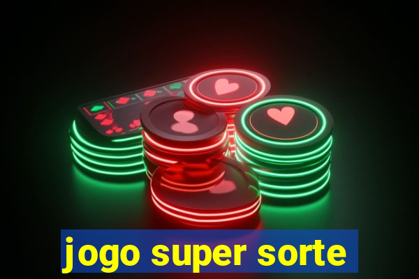 jogo super sorte