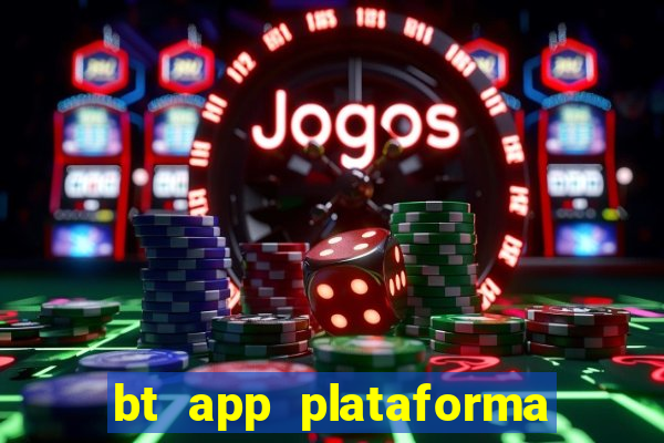 bt app plataforma de jogos