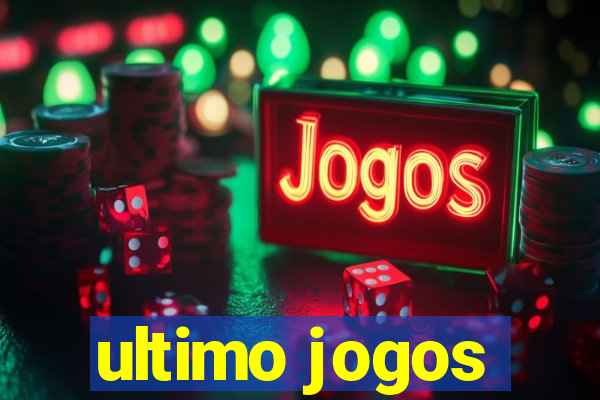 ultimo jogos