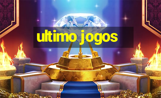 ultimo jogos