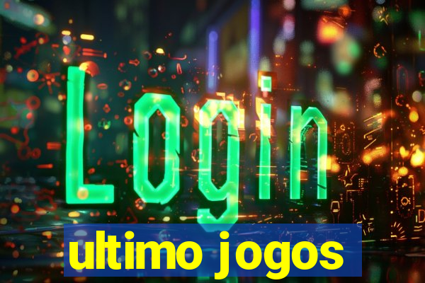 ultimo jogos