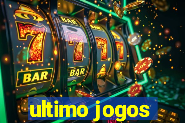 ultimo jogos