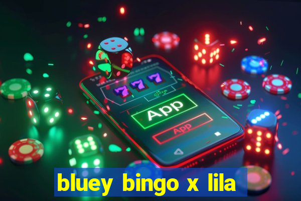 bluey bingo x lila