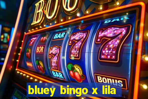 bluey bingo x lila