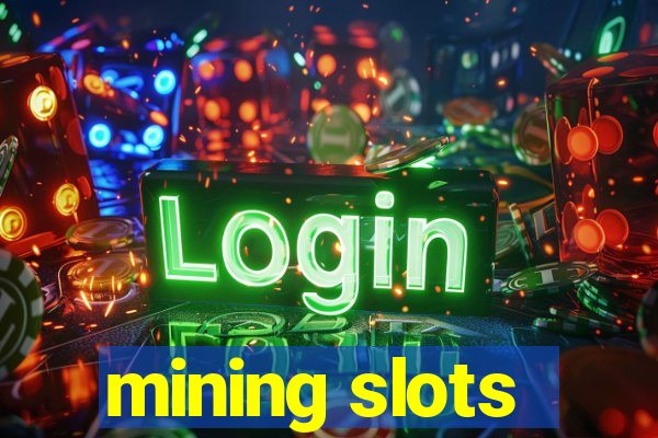 mining slots