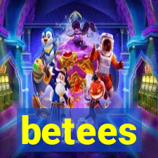 betees