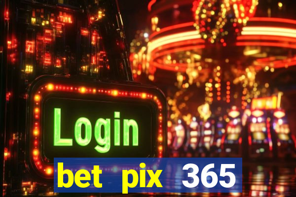 bet pix 365 b么nus cadastro