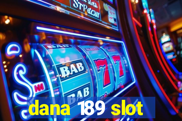 dana 189 slot