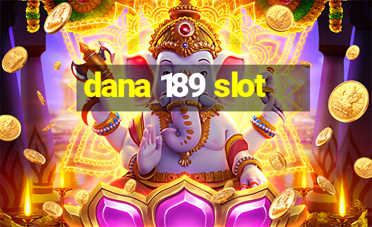 dana 189 slot