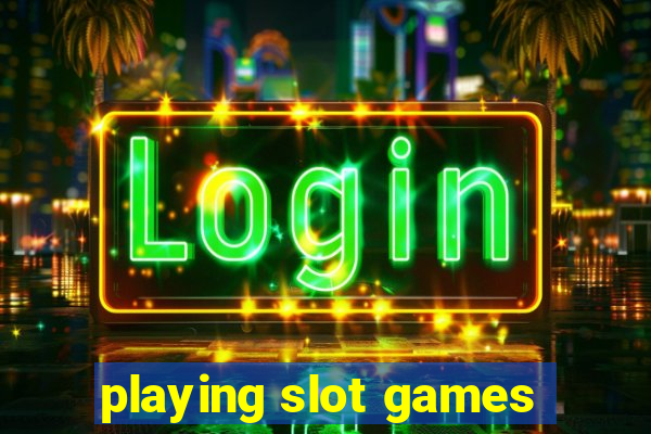 playing slot games