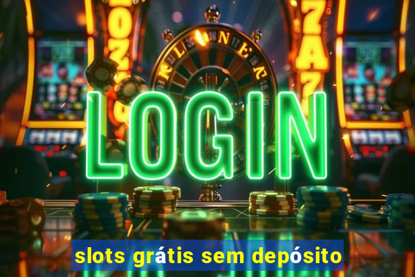 slots grátis sem depósito