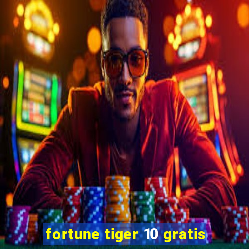 fortune tiger 10 gratis